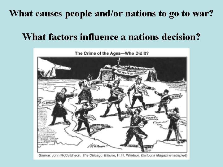 What causes people and/or nations to go to war? What factors influence a nations