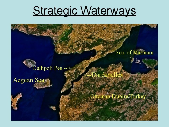 Strategic Waterways Sea. of Marmara Gallipoli Pen. --> Aegean Sea <--Dardanelles Ottoman Empire/Turkey 