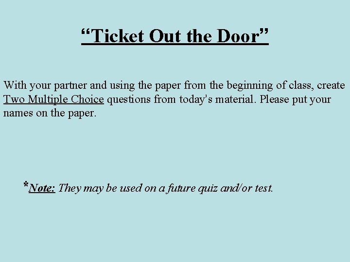 “Ticket Out the Door” With your partner and using the paper from the beginning