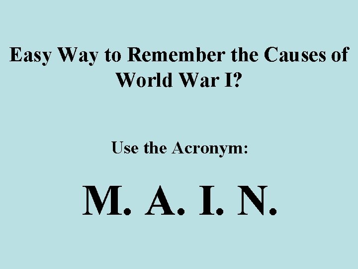 Easy Way to Remember the Causes of World War I? Use the Acronym: M.