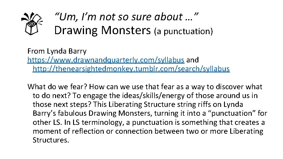 “Um, I’m not so sure about …” Drawing Monsters (a punctuation) From Lynda Barry “Um, I’m not so sure about …” Drawing Monsters (a punctuation) From Lynda Barry