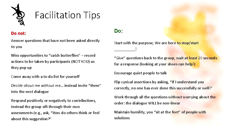 Facilitation Tips Do not: Answer questions that have not been asked directly to you Facilitation Tips Do not: Answer questions that have not been asked directly to you