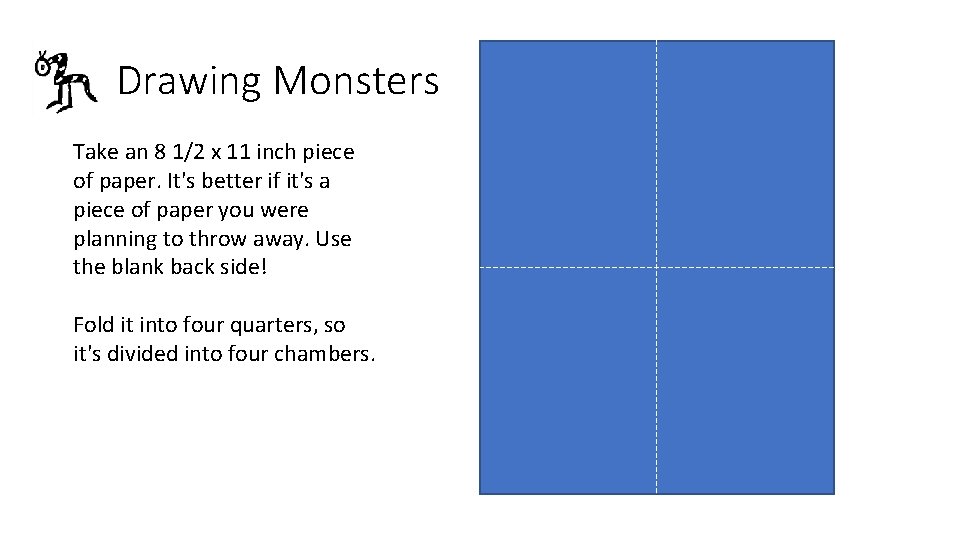 Drawing Monsters Take an 8 1/2 x 11 inch piece of paper. It's better Drawing Monsters Take an 8 1/2 x 11 inch piece of paper. It's better