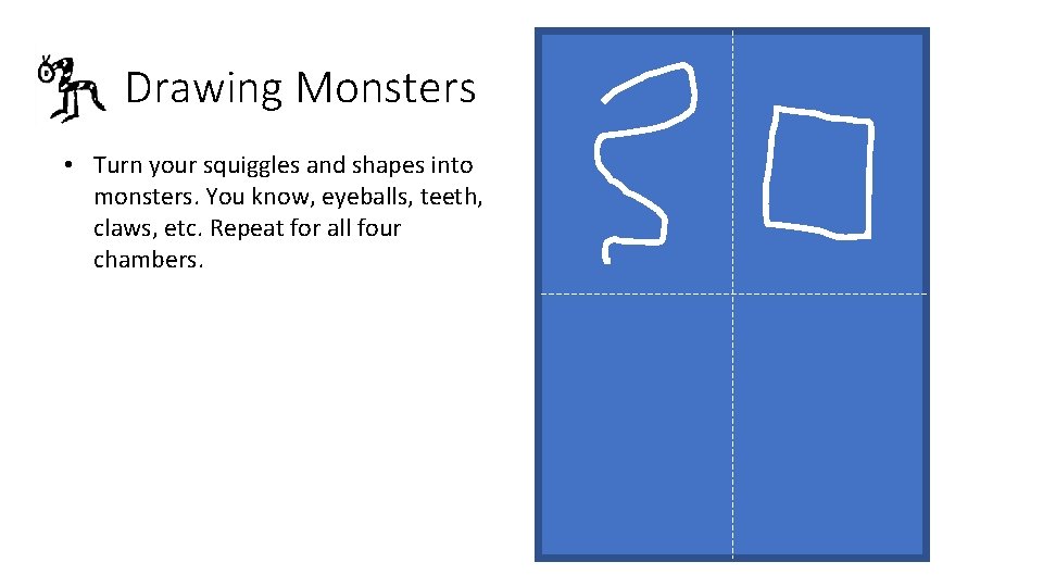 Drawing Monsters • Turn your squiggles and shapes into monsters. You know, eyeballs, teeth, Drawing Monsters • Turn your squiggles and shapes into monsters. You know, eyeballs, teeth,