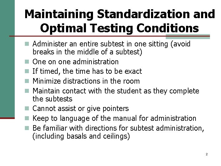 Maintaining Standardization and Optimal Testing Conditions n Administer an entire subtest in one sitting