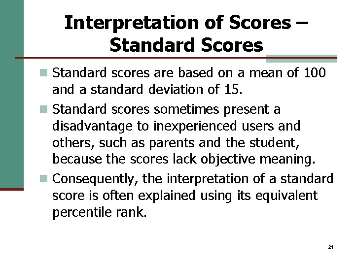 Interpretation of Scores – Standard Scores n Standard scores are based on a mean