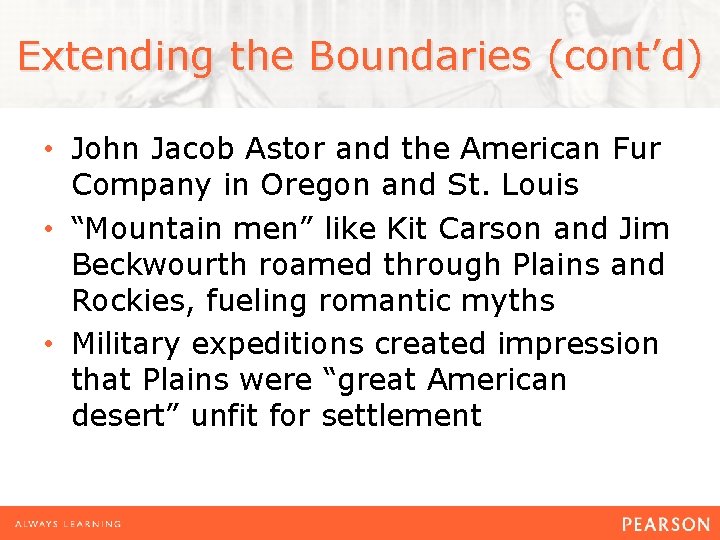 Extending the Boundaries (cont’d) • John Jacob Astor and the American Fur Company in