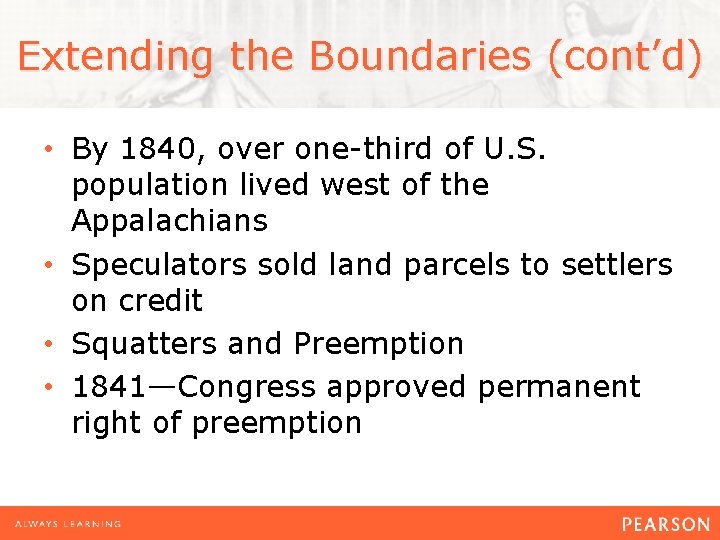 Extending the Boundaries (cont’d) • By 1840, over one-third of U. S. population lived