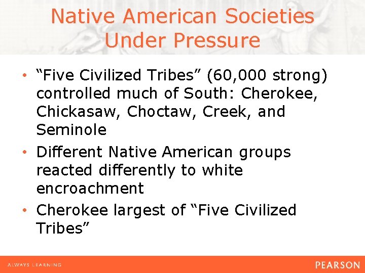 Native American Societies Under Pressure • “Five Civilized Tribes” (60, 000 strong) controlled much