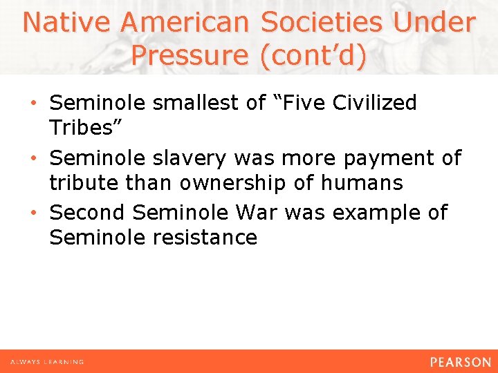 Native American Societies Under Pressure (cont’d) • Seminole smallest of “Five Civilized Tribes” •