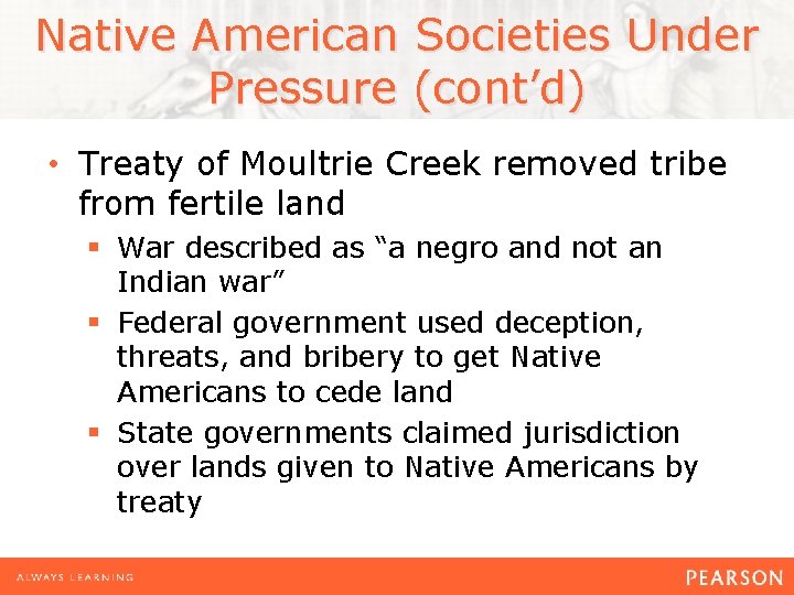 Native American Societies Under Pressure (cont’d) • Treaty of Moultrie Creek removed tribe from Native American Societies Under Pressure (cont’d) • Treaty of Moultrie Creek removed tribe from