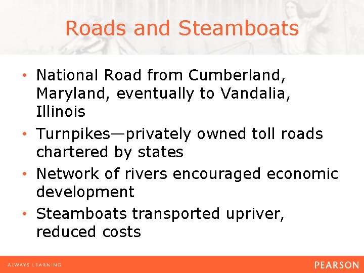 Roads and Steamboats • National Road from Cumberland, Maryland, eventually to Vandalia, Illinois •