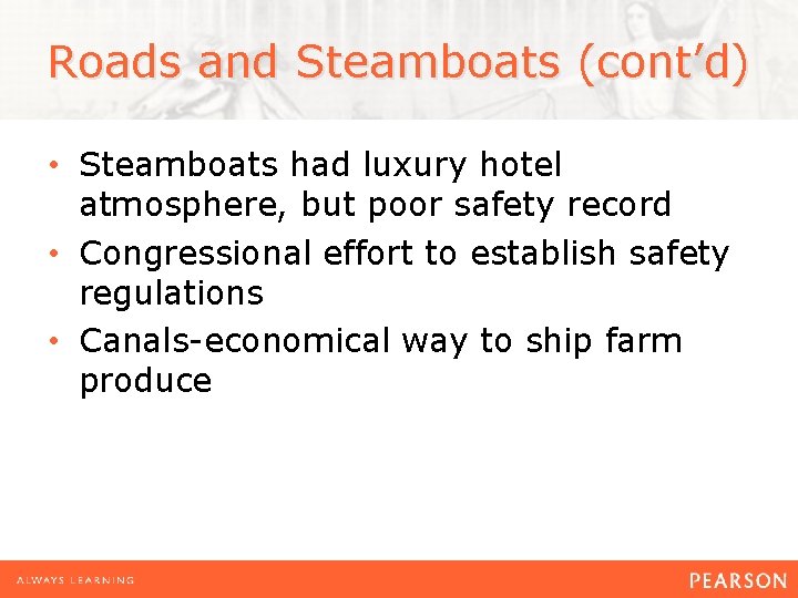 Roads and Steamboats (cont’d) • Steamboats had luxury hotel atmosphere, but poor safety record