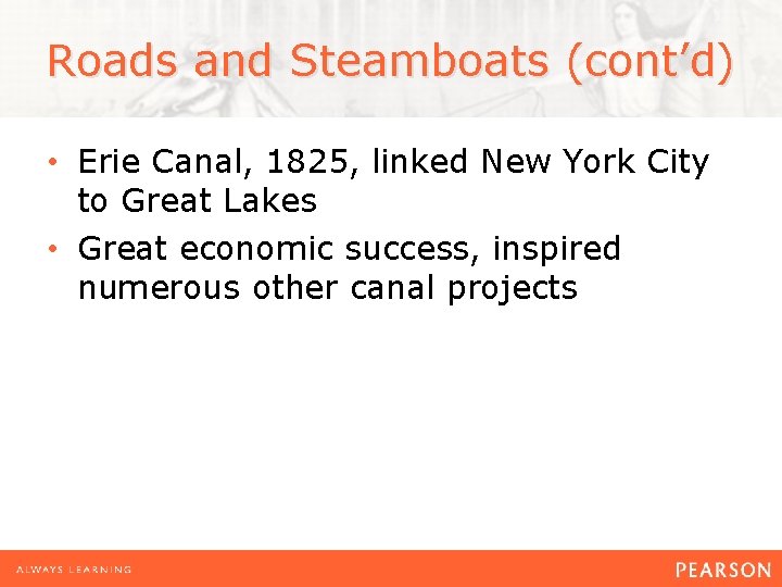 Roads and Steamboats (cont’d) • Erie Canal, 1825, linked New York City to Great