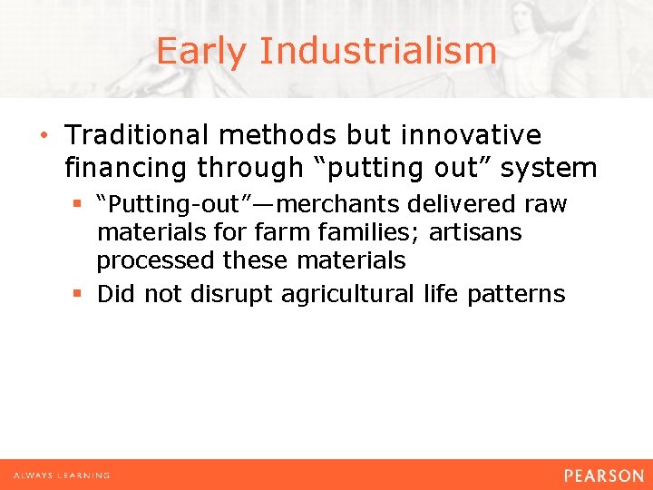 Early Industrialism • Traditional methods but innovative financing through “putting out” system § “Putting-out”—merchants