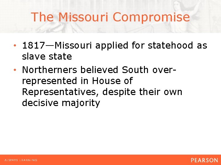 The Missouri Compromise • 1817—Missouri applied for statehood as slave state • Northerners believed The Missouri Compromise • 1817—Missouri applied for statehood as slave state • Northerners believed