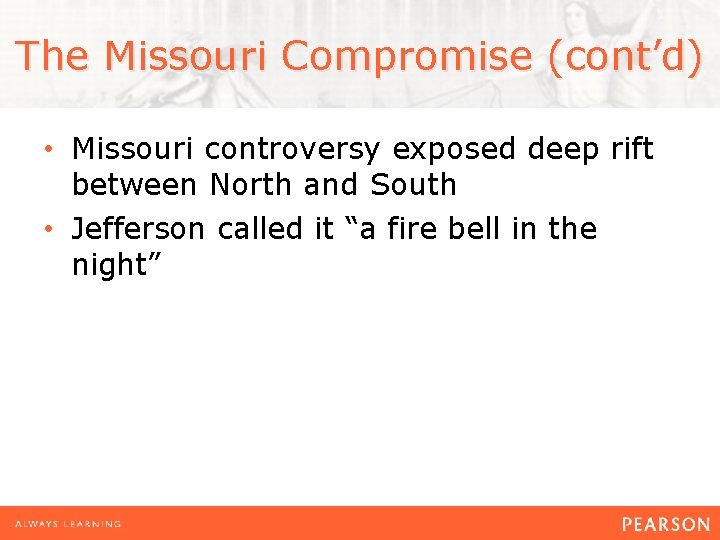 The Missouri Compromise (cont’d) • Missouri controversy exposed deep rift between North and South