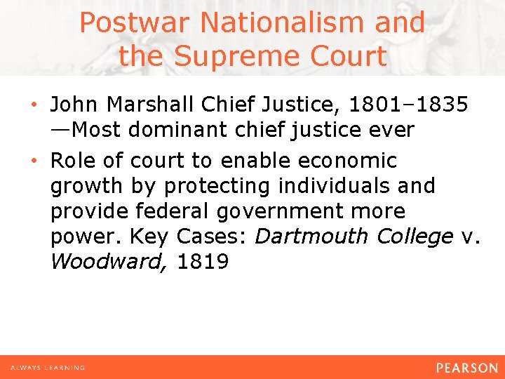 Postwar Nationalism and the Supreme Court • John Marshall Chief Justice, 1801– 1835 —Most