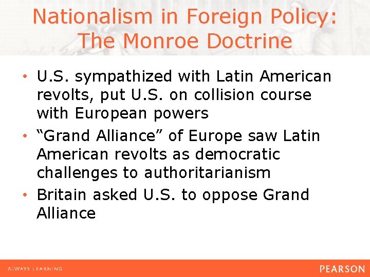 Nationalism in Foreign Policy: The Monroe Doctrine • U. S. sympathized with Latin American