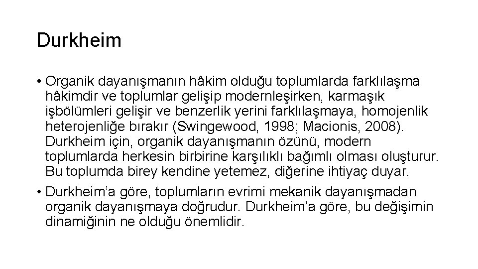 Durkheim • Organik dayanışmanın hâkim olduğu toplumlarda farklılaşma hâkimdir ve toplumlar gelişip modernleşirken, karmaşık