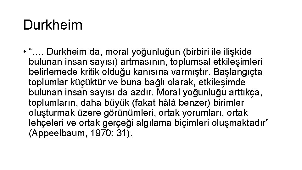 Durkheim • “…. Durkheim da, moral yoğunluğun (birbiri ile ilişkide bulunan insan sayısı) artmasının,