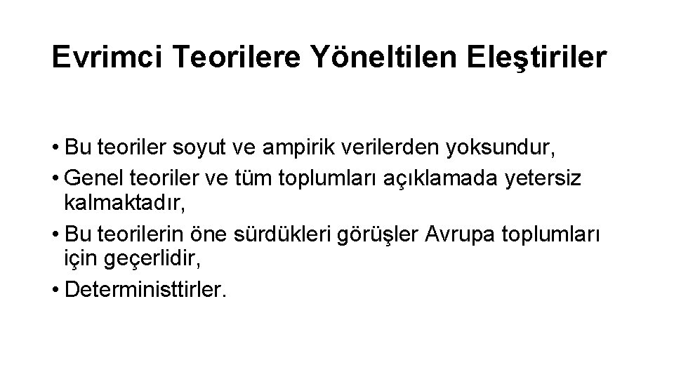 Evrimci Teorilere Yöneltilen Eleştiriler • Bu teoriler soyut ve ampirik verilerden yoksundur, • Genel