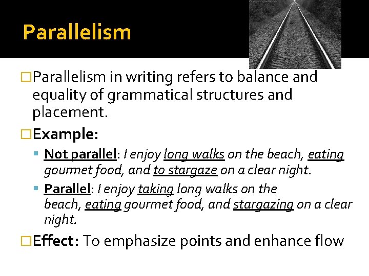 Parallelism �Parallelism in writing refers to balance and equality of grammatical structures and placement.