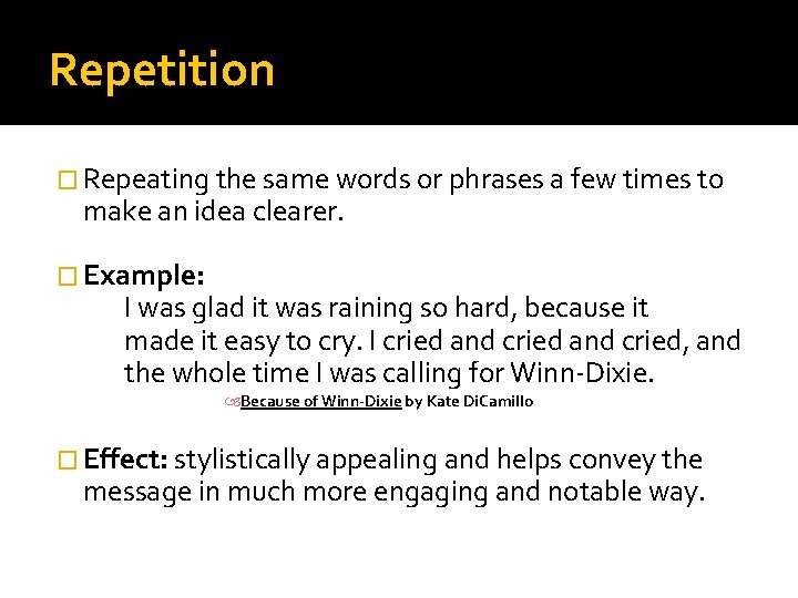 Repetition � Repeating the same words or phrases a few times to make an