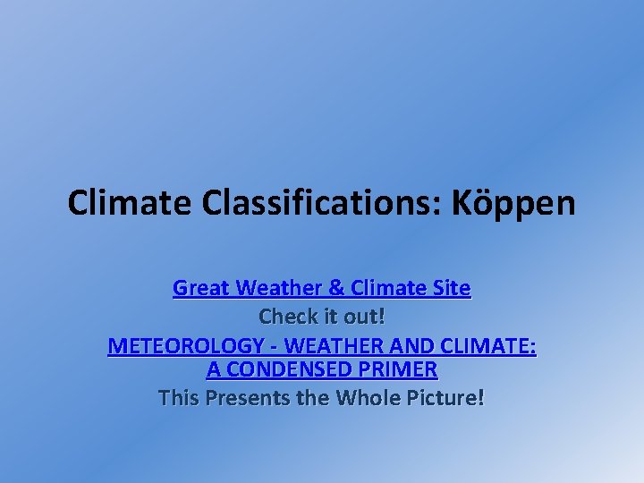 Climate Classifications: Köppen Great Weather & Climate Site Check it out! METEOROLOGY - WEATHER