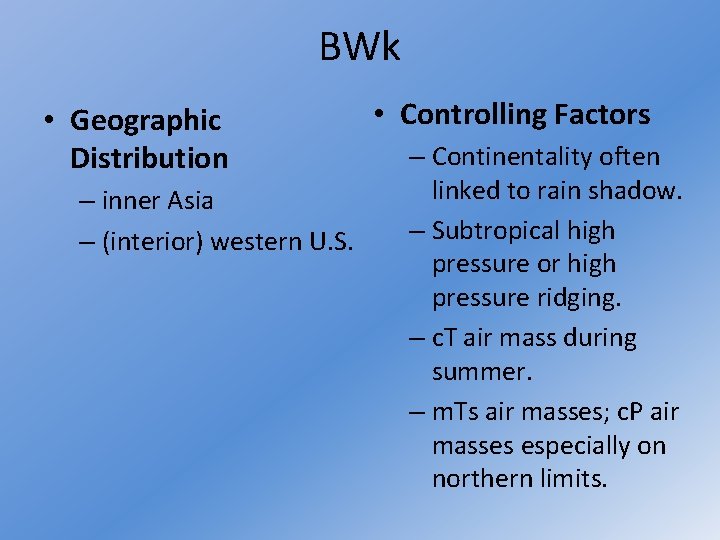 BWk • Geographic Distribution – inner Asia – (interior) western U. S. • Controlling