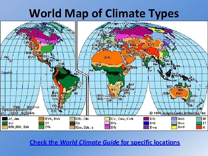 World Map of Climate Types Check the World Climate Guide for specific locations 