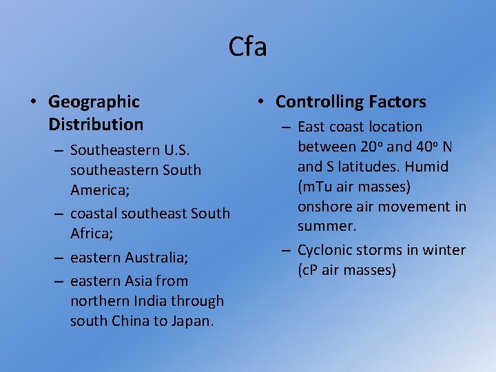 Cfa • Geographic Distribution – Southeastern U. S. southeastern South America; – coastal southeast