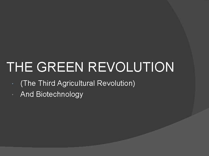 THE GREEN REVOLUTION (The Third Agricultural Revolution) And Biotechnology 