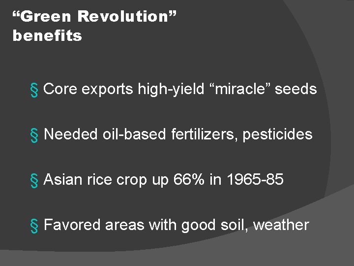 “Green Revolution” benefits § Core exports high-yield “miracle” seeds § Needed oil-based fertilizers, pesticides