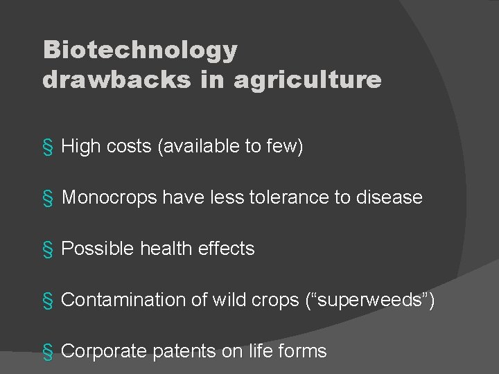 Biotechnology drawbacks in agriculture § High costs (available to few) § Monocrops have less