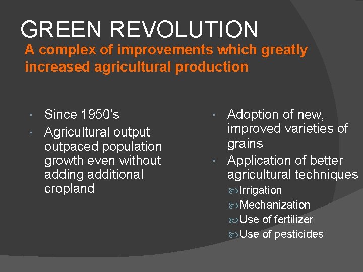 GREEN REVOLUTION A complex of improvements which greatly increased agricultural production Since 1950’s Agricultural