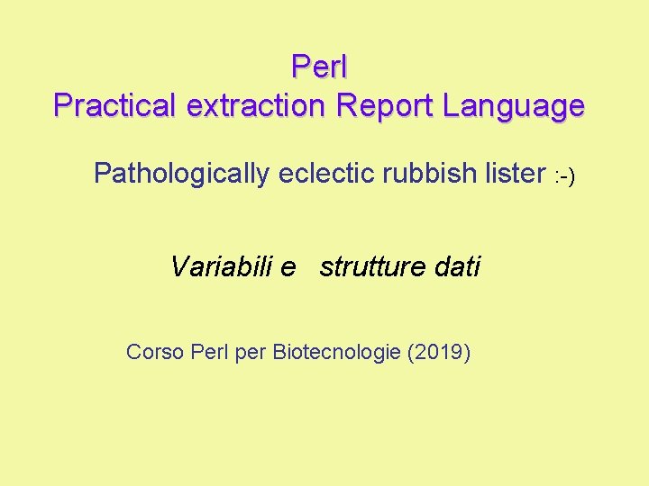 Perl Practical extraction Report Language Pathologically eclectic rubbish lister : -) Variabili e strutture