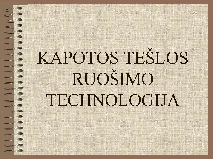 KAPOTOS TEŠLOS RUOŠIMO TECHNOLOGIJA 