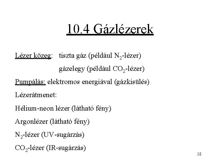 10. 4 Gázlézerek Lézer közeg: tiszta gáz (például N 2 -lézer) gázelegy (például CO