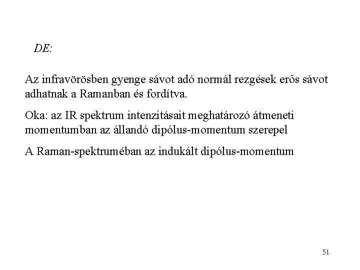 DE: Az infravörösben gyenge sávot adó normál rezgések erős sávot adhatnak a Ramanban és