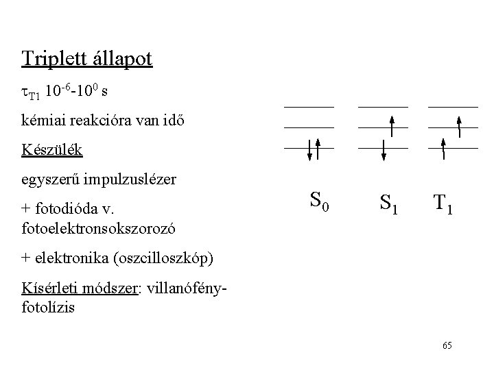 Triplett állapot T 1 10 -6 -100 s kémiai reakcióra van idő Készülék egyszerű