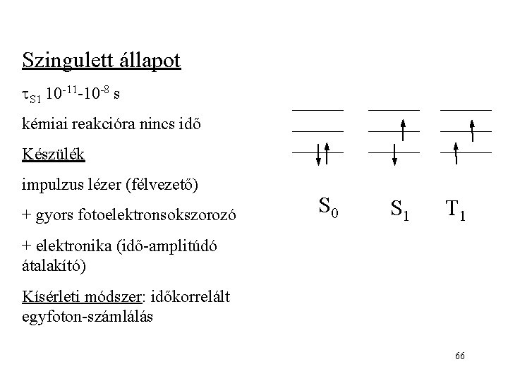 Szingulett állapot S 1 10 -11 -10 -8 s kémiai reakcióra nincs idő Készülék