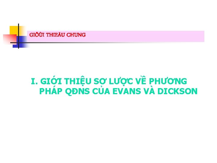 GIÔÙI THIEÄU CHUNG I. GIỚI THIỆU SƠ LƯỢC VỀ PHƯƠNG PHÁP QĐNS CỦA EVANS