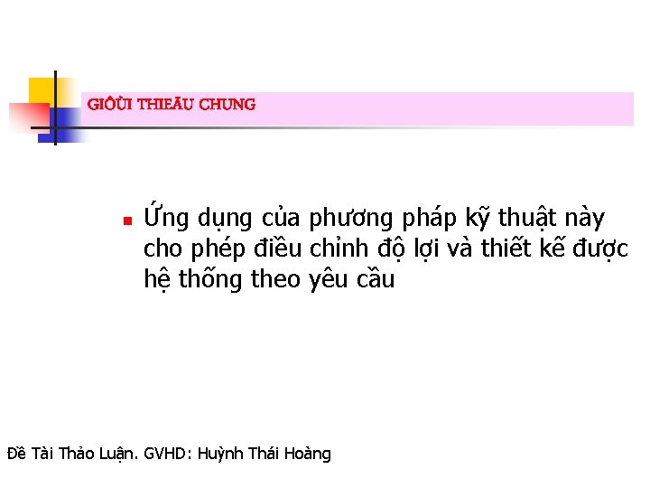 GIÔÙI THIEÄU CHUNG n Ứng dụng của phương pháp kỹ thuật này cho phép