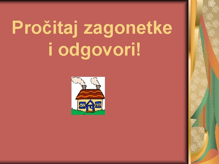 Pročitaj zagonetke i odgovori! 