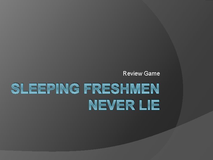 Review Game SLEEPING FRESHMEN NEVER LIE 