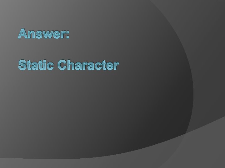 Answer: Static Character 