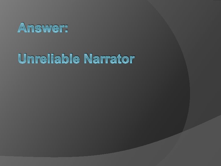 Answer: Unreliable Narrator 