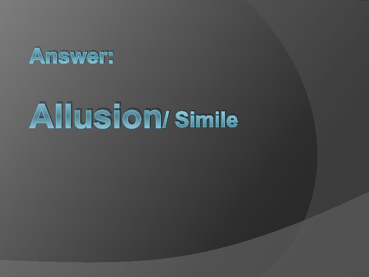 Answer: Allusion/ Simile 