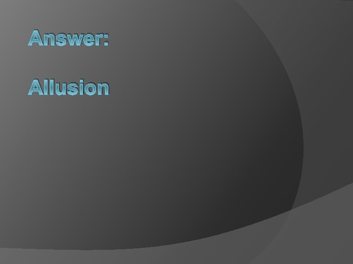 Answer: Allusion 